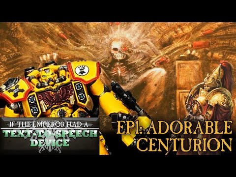 Youtube: If the Emperor had a Text-to-Speech Device - Episode 1: Adorable Centurion