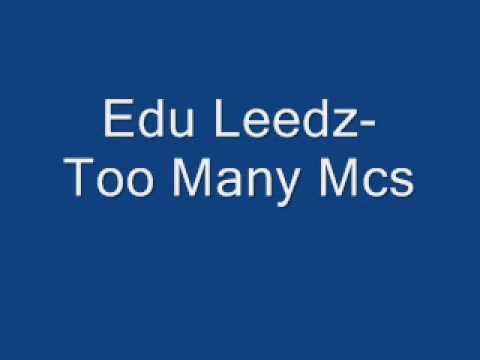 Youtube: Edu Leedz-Too Many Mcs