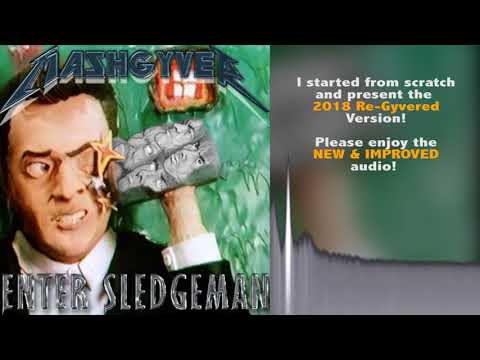Youtube: 6+. Enter Sledgeman RE-GYVERED! - (Peter Gabriel + Metallica Mashup) by MashGyver