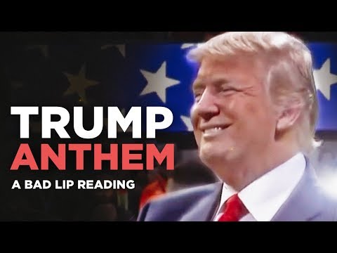 Youtube: "TRUMP ANTHEM" — A Bad Lip Reading of Donald Trump