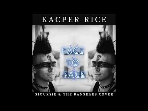 Youtube: Kacper Rice - Face to Face (Siouxsie and the Banshees cover)