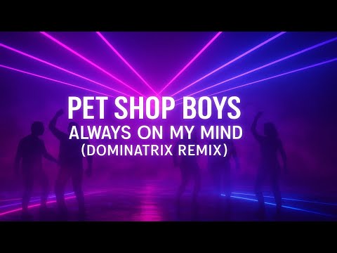 Youtube: Pet Shop Boys - Always on my Mind (Dominatrix Remix)