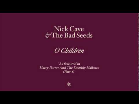 Youtube: Nick Cave & The Bad Seeds - O Children (from Harry Potter & The Deathly Hallows)