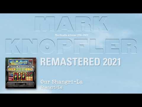 Youtube: Mark Knopfler - Our Shangri-La (The Studio Albums 1996-2007)