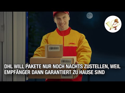 Youtube: DHL will Pakete nur noch nachts zustellen, weil Empfänger dann garantiert zu Hause sind