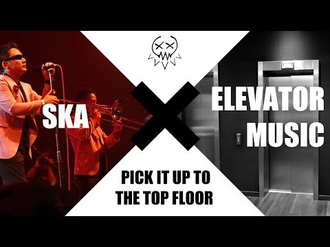 Youtube: Pick It up to the Top Floor (Ska x Elevator Music) Elevator Ska Genre Splice