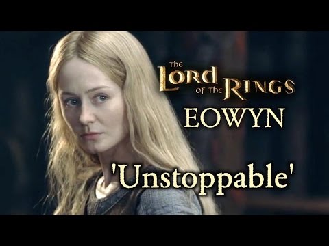 Youtube: LoTR Eowyn | 'Unstoppable'