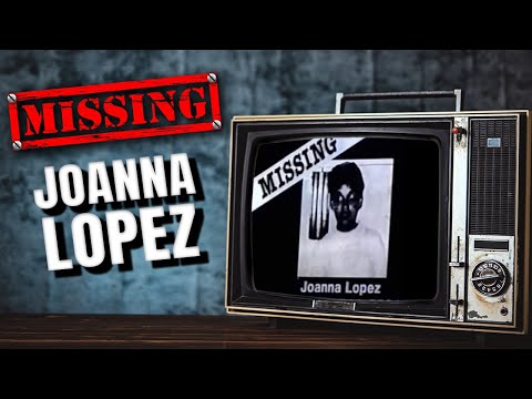 Youtube: Joanna Lopez - The Missing Person Who Might Not Exist
