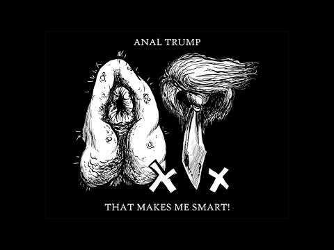 Youtube: Anal Trump - That Makes Me Smart! FULL ALBUM (2016 - Grindcore / Deathgrind / Noisecore)