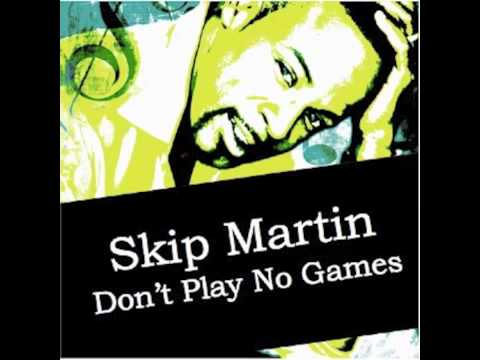 Youtube: Skip Martin-Don't Play No Games