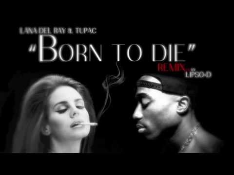 Youtube: Lana Del Rey ft. Tupac - "Born To Die" (IMAKEKHAOS / LIPSO Remix) (HD)