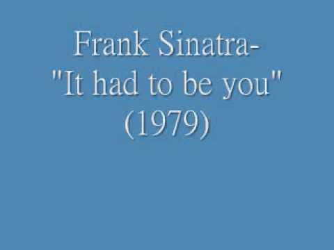 Youtube: Frank Sinatra- "It had to be you"