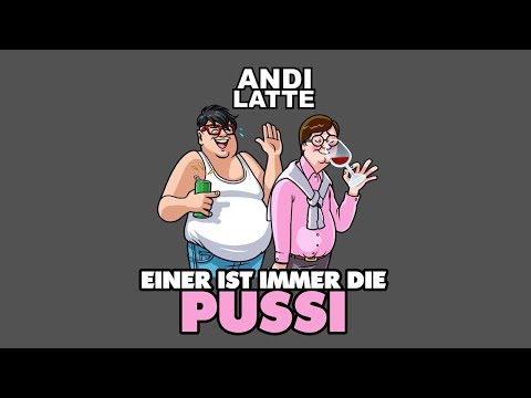 Youtube: Einer ist immer die Pussi - Andi Latte (Lyric Video)