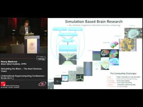 Youtube: Henry Markram: Simulating the Brain — The Next Decisive Years [1/3]