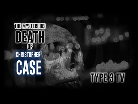 Youtube: THE MYSTERIOUS DEATH OF CHRISTOPHER CASE