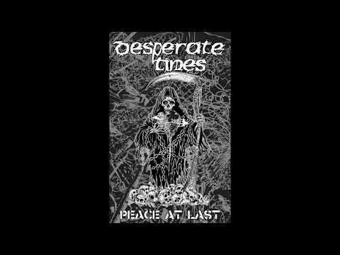 Youtube: Desperate Times - Peace At Last [2019 Anarcho Crust]