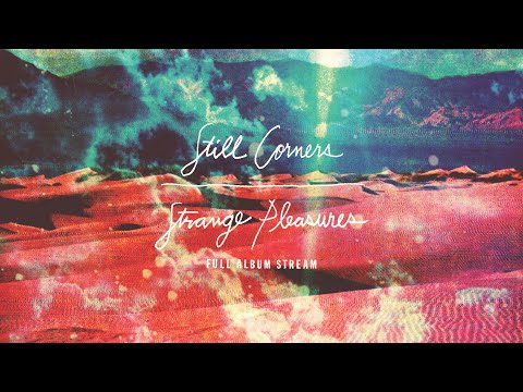 Youtube: Still Corners - Strange Pleasures [FULL ALBUM STREAM]