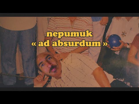 Youtube: Nepumuk – Ad Absurdum