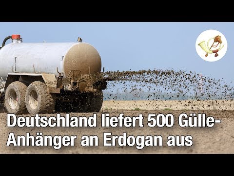 Youtube: Deutschland liefert 500 Gülle-Anhänger an Erdogan aus [Postillon4]