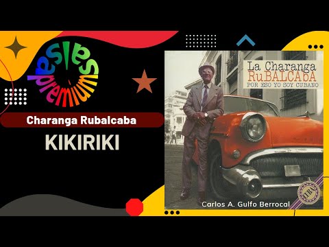 Youtube: 🔥KIKIRIKI por LA CHARANGA RUBALCABA - Salsa Premium