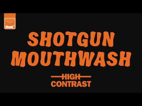 Youtube: High Contrast - Shotgun Mouthwash