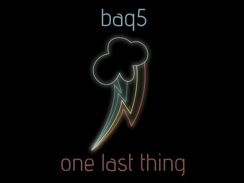 Youtube: (BONUS UPLOAD) Baq5 -One Last Thing