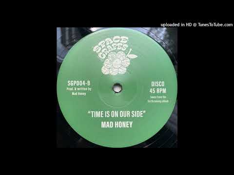 Youtube: Mad Honey - Time Is On Our Side (Space Grapes)