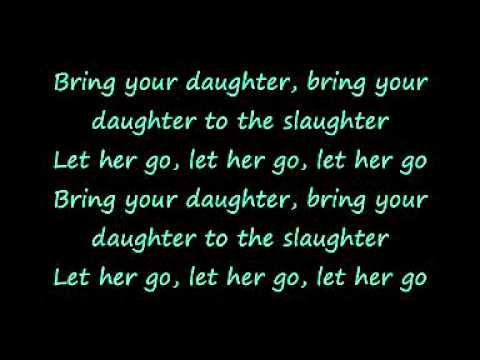 Youtube: Iron Maiden- Bring your Daughter to the Slaughter (w/ lyrics on screen)