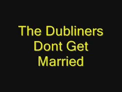 Youtube: The Dubliners Dont Get Married