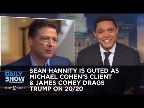 Youtube: Sean Hannity Is Outed as Michael Cohen's Client & James Comey Drags Trump on 20/20 | The Daily Show