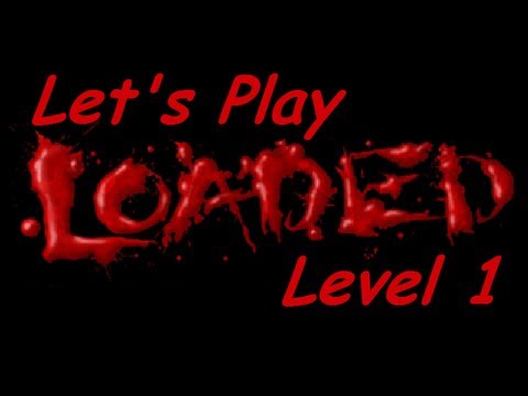 Youtube: Let's Play Loaded [Level 1]