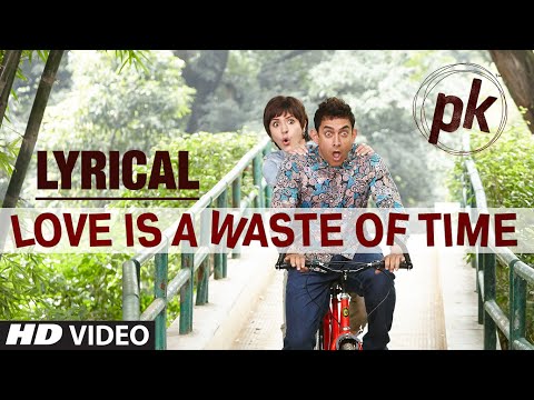 Youtube: 'Love is a Waste of Time' Full Song with LYRICS | PK | Aamir Khan | Anushka Sharma | T-series