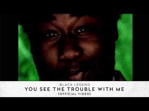 Youtube: Black Legend - You See The Trouble With Me [Official Video]