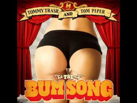 Youtube: Tom Piper, Tommy Trash-The Bum Song (Radio Edit)