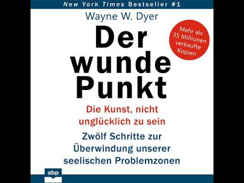 Youtube: Dr. Wayne W. Dyer - Der wunde Punkt - Die Kunst, nicht unglücklich zu sein. Zwölf Schritte...