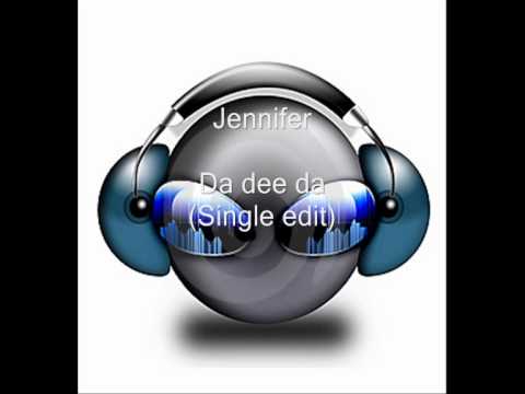 Youtube: Jennifer - Da dee da (Single edit)