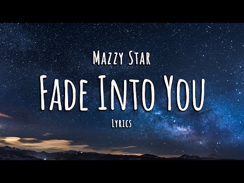 Youtube: Mazzy Star - Fade Into You (Lyrics)