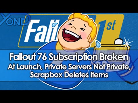 Youtube: Fallout 76 Subscription Launches Broken, Scrapbox Deletes Items, Private Servers Not Private