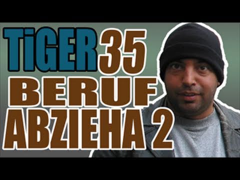 Youtube: TIGER - # 35 - Beruf: ABZIEHA Teil 2
