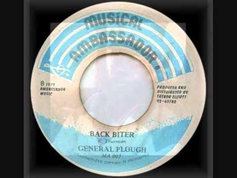 Youtube: GENERAL PLOUGH ~ BACK BITER & VERSION (MUSICAL AMBASSADOR) REGGAE