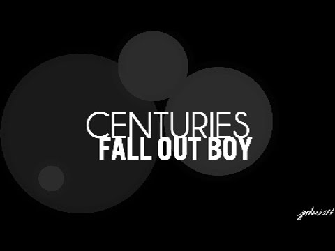 Youtube: Centuries - Fall Out Boy Lyrics