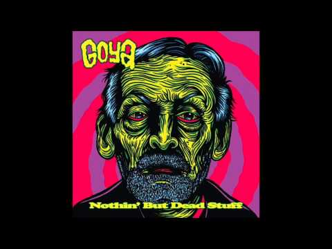 Youtube: Goya - Nothin' but Dead Stuff