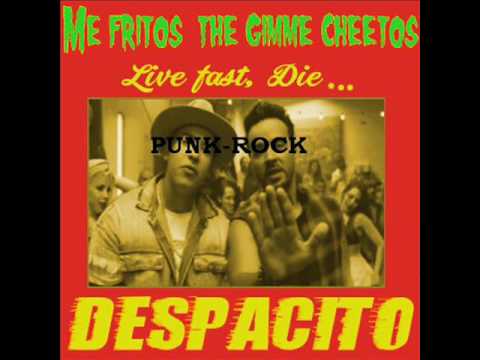 Youtube: Me fritos and the gimme cheetos - Despacito (Luis Fonsi & Daddy Yankee punk rock cover)