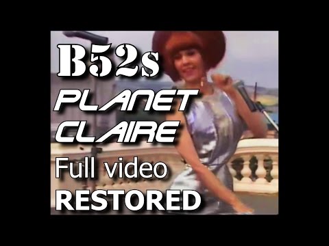 Youtube: B52s   Planet Claire FULL HQ Restored best version!!