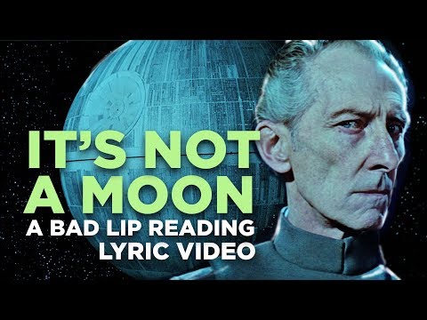 Youtube: "IT'S NOT A MOON" — A Bad Lip Reading of Star Wars