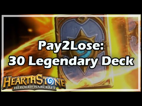 Youtube: [Hearthstone] Pay2Lose: The 30 Legendary Deck