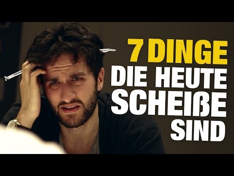 Youtube: 7 DINGE, die HEUTE scheiße sind!