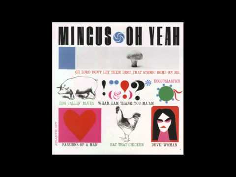 Youtube: Charles Mingus - Oh Lord Don't Let Them Drop That Atomic Bomb on Me