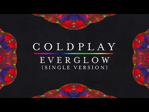 Youtube: Coldplay — Everglow (New Version, Single Version) [Lyrics | Lyric Video]