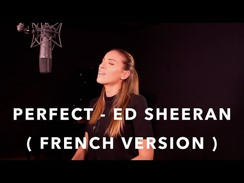 Youtube: PERFECT ( FRENCH VERSION ) ED SHEERAN ( SARA'H COVER )